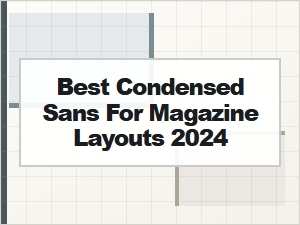 The Best Condensed Sans Fonts for Magazine Layouts