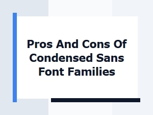 The Pros and Cons of Condensed Sans Fonts