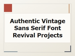 Reviving Authentic Vintage Sans Serif Typefaces