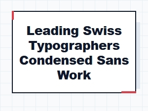 The Swiss Pioneers of Condensed Sans