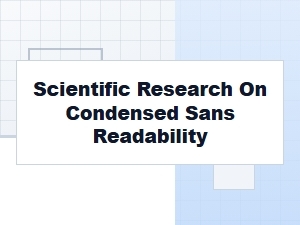 Legibility Studies of Condensed Sans Serif Fonts