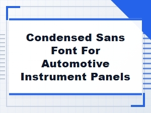 Condensed Sans Fonts for Automotive Instrument Panels