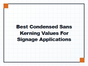 Optimizing Condensed Sans Serif Kerning for Signage