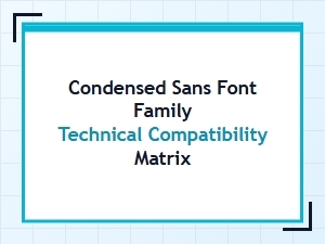 Condensed Sans Font Technical Compatibility Matrix