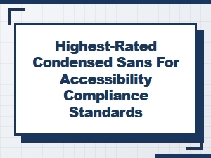 Essential Condensed Sans Fonts for Accessibility Compliance